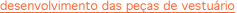 desenvolvimento das peças de vestuário